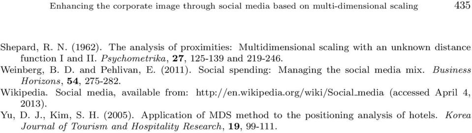 and Pehlivan, E. (2011). Social spending: Managing the social media mix. Business Horizons, 54, 275-282. Wikipedia. Social media, available from: http://en.
