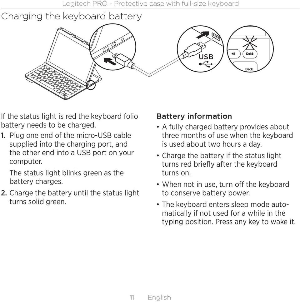 Charge the battery until the status light turns solid green. Battery information A fully charged battery provides about three months of use when the keyboard is used about two hours a day.