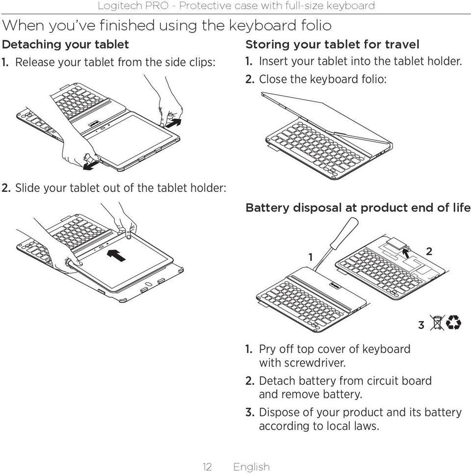 Close the keyboard folio: 2. Slide your tablet out of the tablet holder: Battery disposal at product end of life 1 2 1.