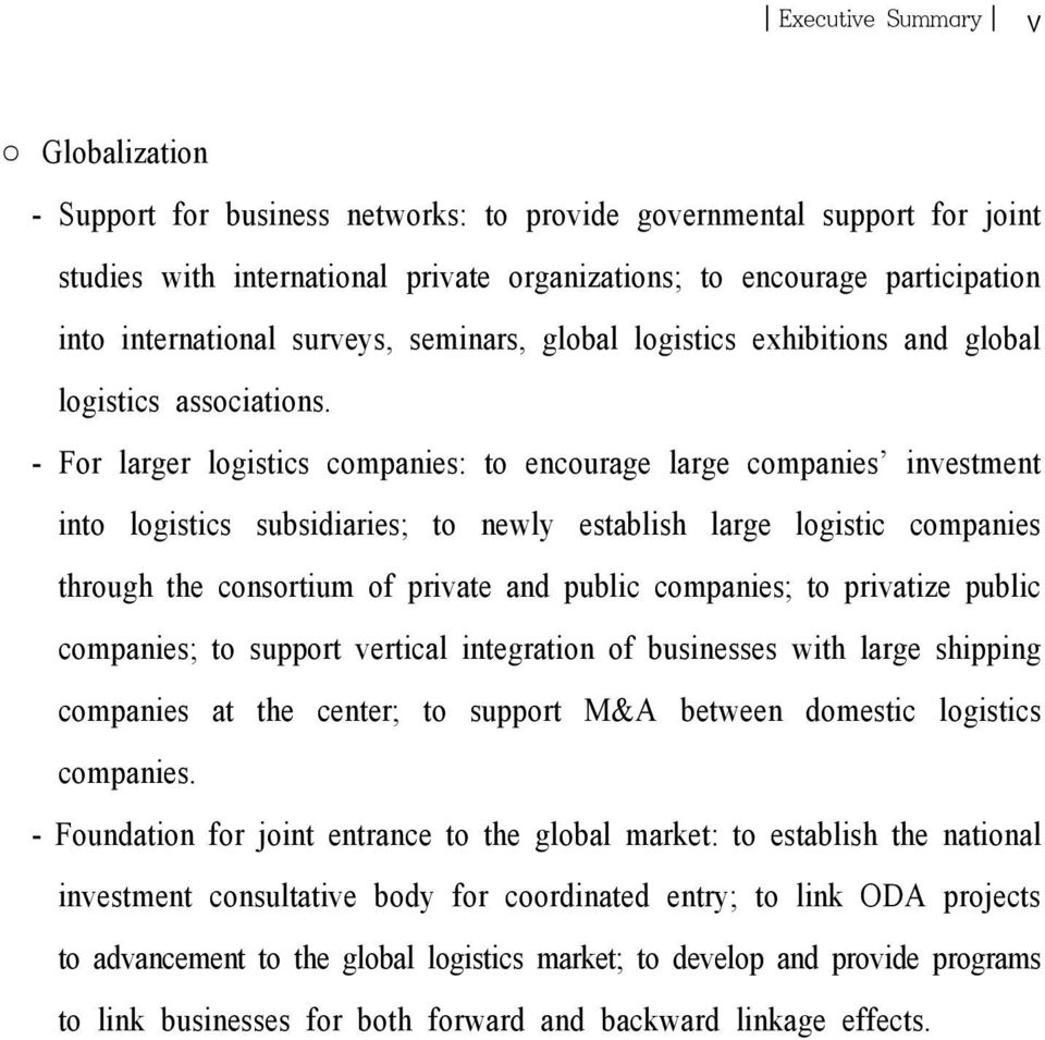 - For larger logistics companies: to encourage large companies investment into logistics subsidiaries; to newly establish large logistic companies through the consortium of private and public