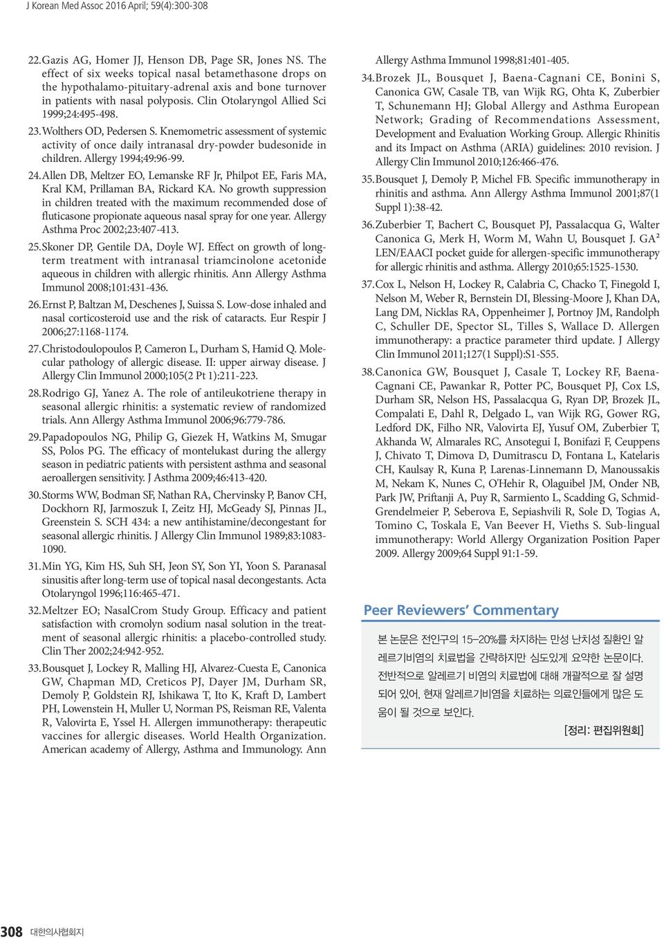 Wolthers OD, Pedersen S. Knemometric assessment of systemic activity of once daily intranasal dry-powder budesonide in children. Allergy 1994;49:96-99. 24.