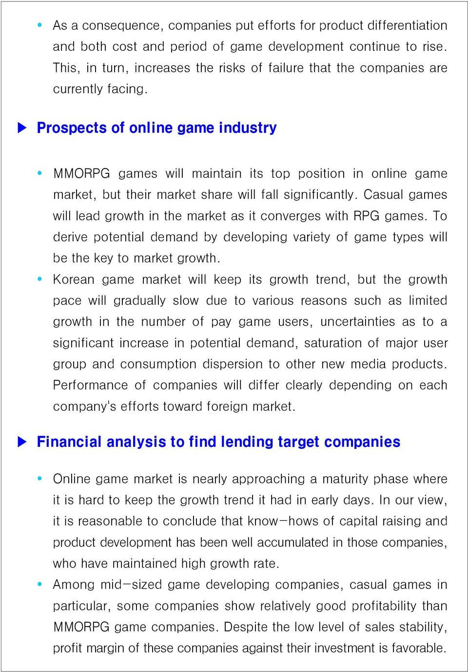 Prospects of online game industry MMORPG games will maintain its top position in online game market, but their market share will fall significantly.