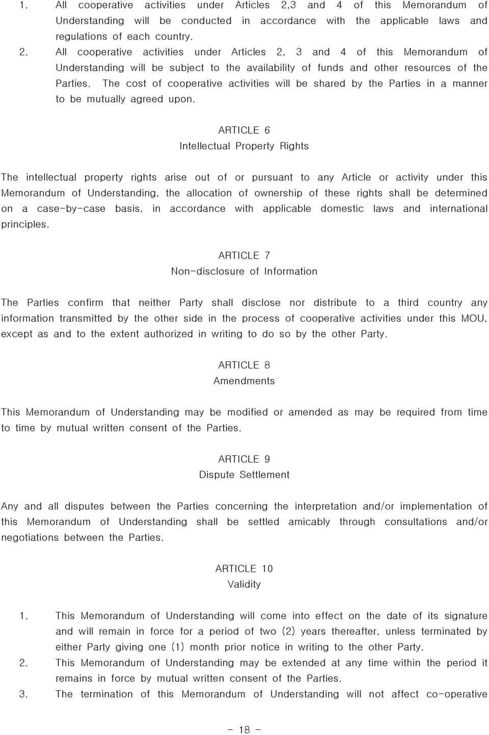 All cooperative activities under Articles 2, 3 and 4 of this Memorandum of Understanding will be subject to the availability of funds and other resources of the Parties.