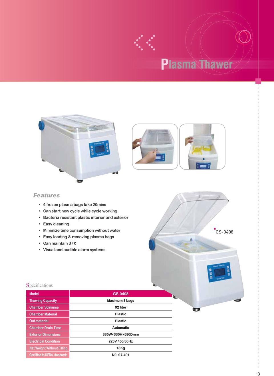 systems GS-0408 Model GS-0408 Thawing Capacity Maximum 8 bags Chamber Volmume 92 liter Chamber Plastic Out material Plastic Chamber Drain Time