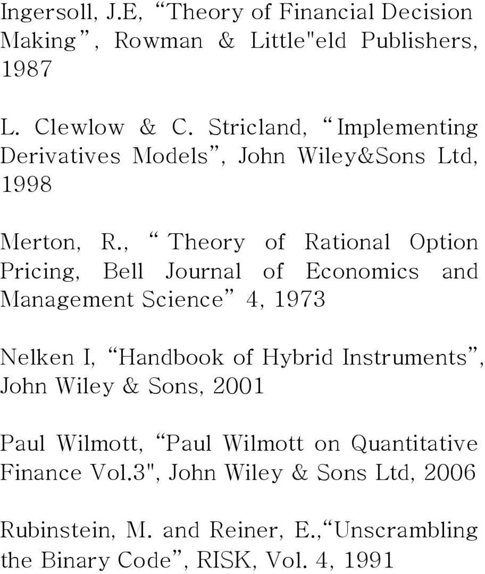 , Theory of Rational Option Pricing, Bell Journal of Economics and Management Science 4, 1973 Nelken I, Handbook of Hybrid