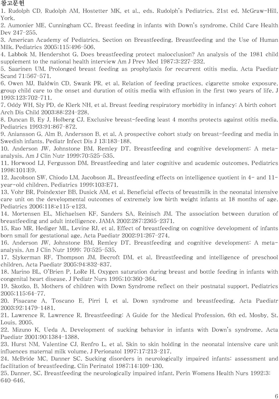 Does breastfeeding protect malocclusion? An analysis of the 1981 child supplement to the national health interview Am J Prev Med 1987;3:227 232. 5. Saarinen UM.