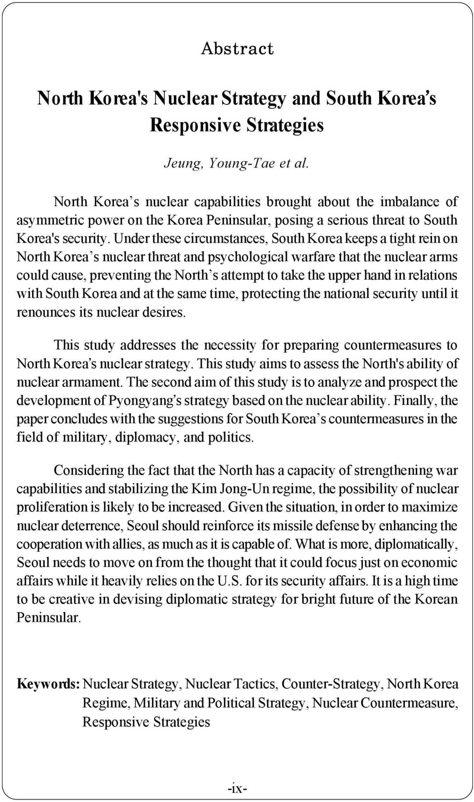 Under these circumstances, South Korea keeps a tight rein on North Korea s nuclear threat and psychological warfare that the nuclear arms could cause, preventing the North s attempt to take the upper