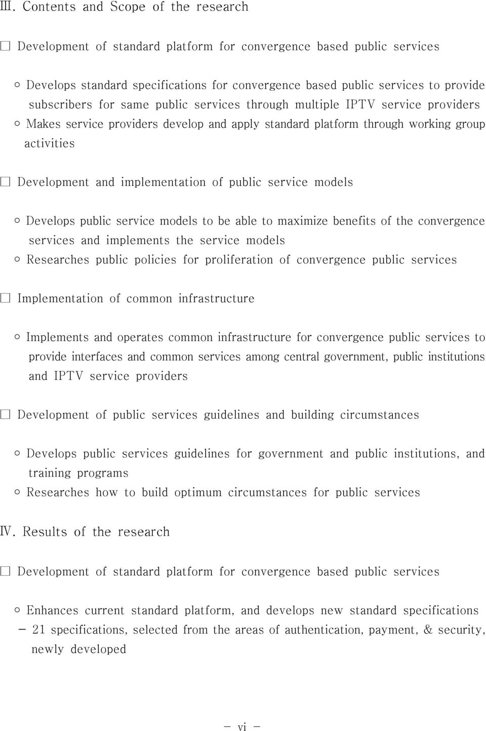 implementation of public service models Develops public service models to be able to maximize benefits of the convergence services and implements the service models Researches public policies for