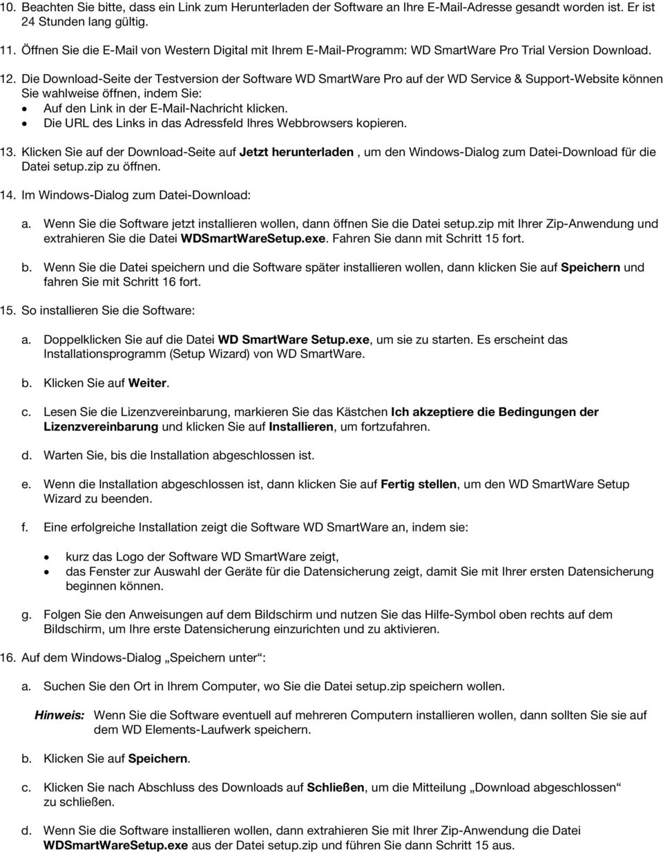 Die Download-Seite der Testversion der Software WD SmartWare Pro auf der WD Service & Support-Website können Sie wahlweise öffnen, indem Sie: Auf den Link in der E-Mail-Nachricht klicken.