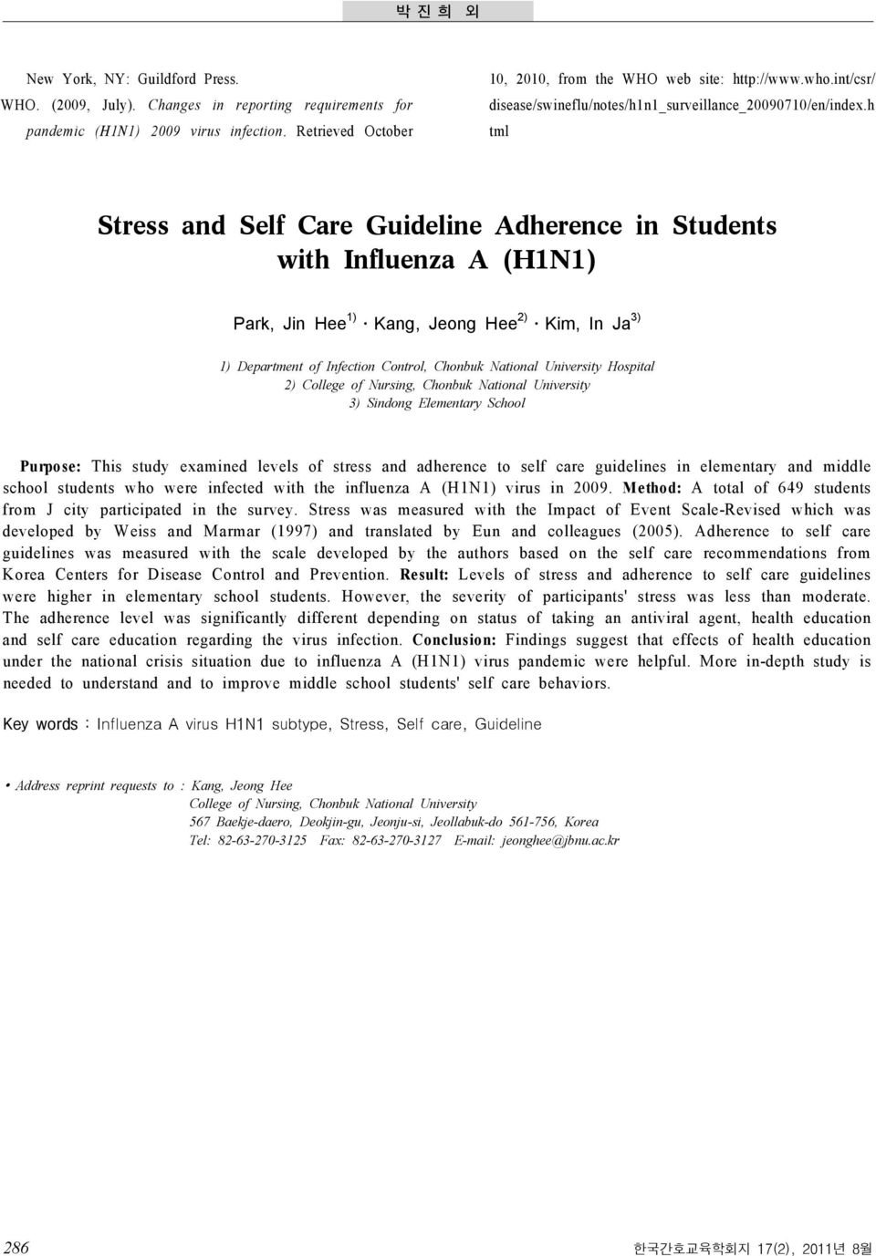 h tml Stress and Self Care Guideline Adherence in Students with Influenza A (H1N1) Park, Jin Hee 1) Kang, Jeong Hee 2) Kim, In Ja 3) 1) Department of Infection Control, Chonbuk National University