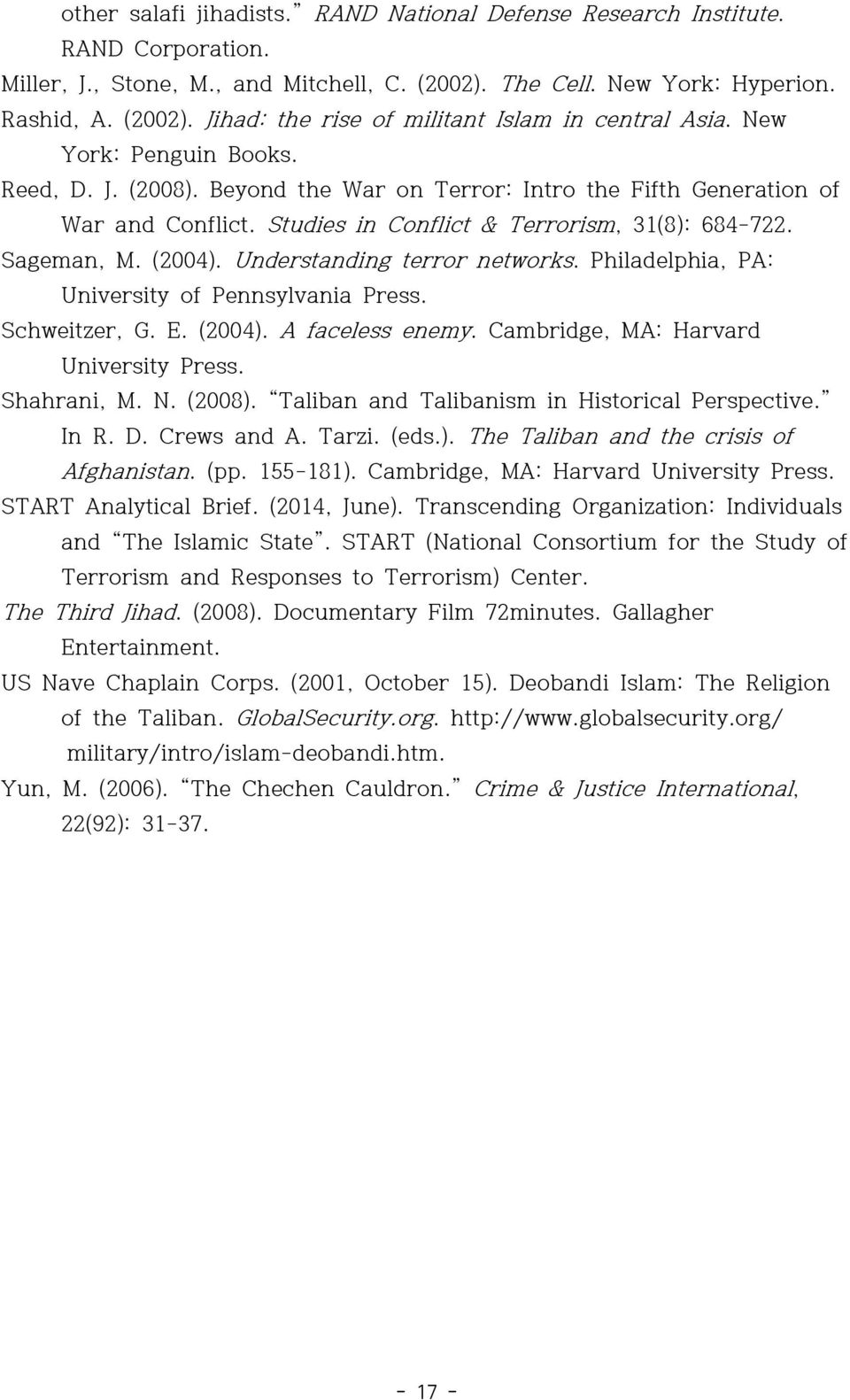 Understanding terror networks. Philadelphia, PA: University of Pennsylvania Press. Schweitzer, G. E. (2004). A faceless enemy. Cambridge, MA: Harvard University Press. Shahrani, M. N. (2008).