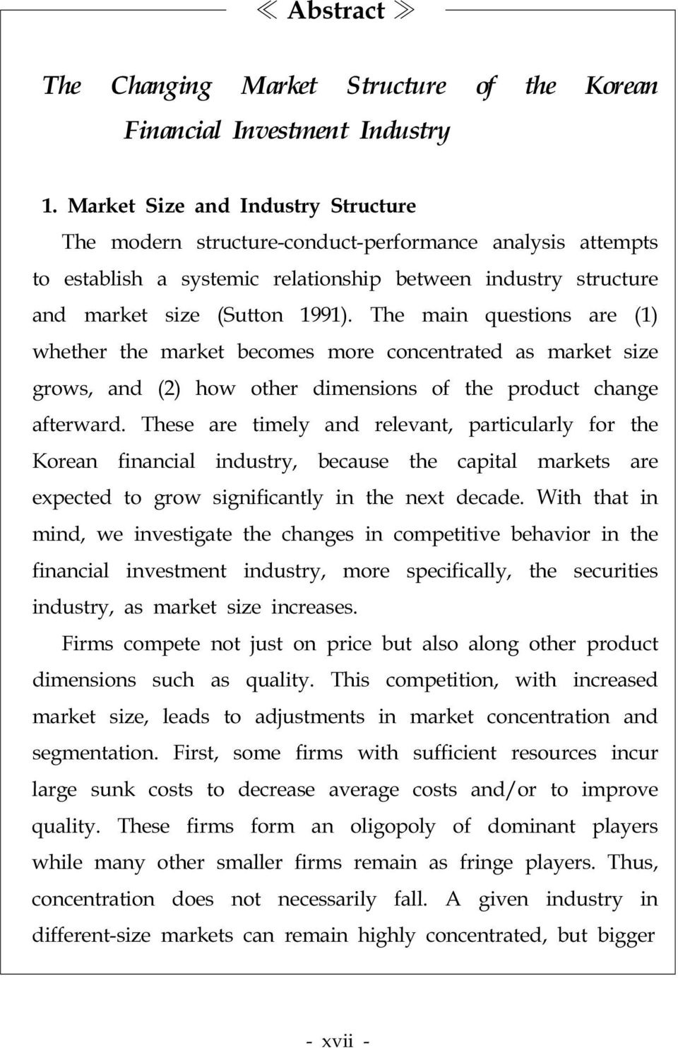 The main questions are (1) whether the market becomes more concentrated as market size grows, and (2) how other dimensions of the product change afterward.