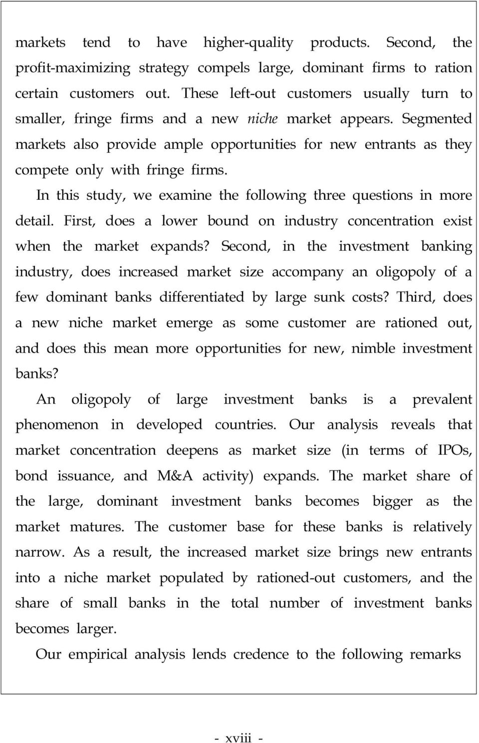 Segmented markets also provide ample opportunities for new entrants as they compete only with fringe firms. In this study, we examine the following three questions in more detail.