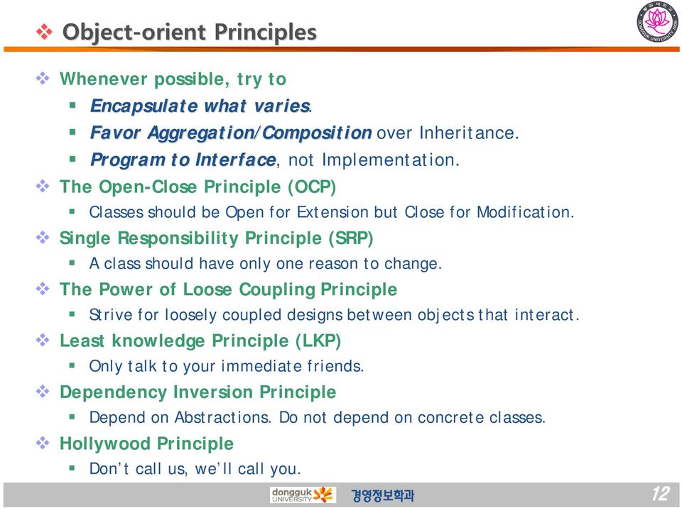 Single Responsibility Principle (SRP) A class should have only one reason to change.