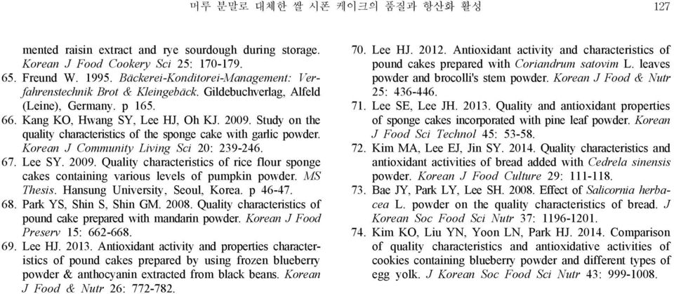 Study on the quality characteristics of the sponge cake with garlic powder. Korean J Community Living Sci 20: 239-246. 67. Lee SY. 9.