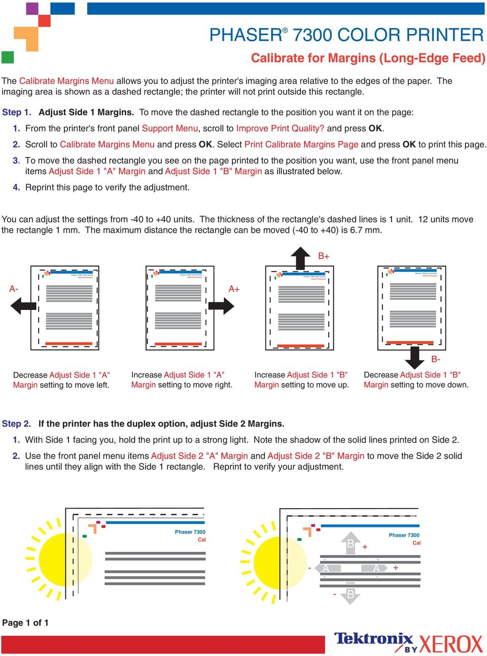 To move the dashed rectangle to the position you want it on the page: 1. From the printer's front panel Support Menu, scroll to Improve Print Quality? and press OK. 2.