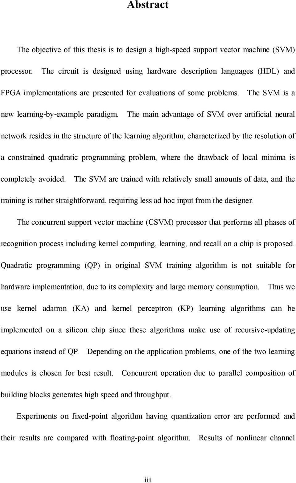 The man advantage of SVM over artfcal neural network resdes n the structure of the learnng algorthm, characterzed by the resoluton of a constraned quadratc programmng problem, where the drawback of