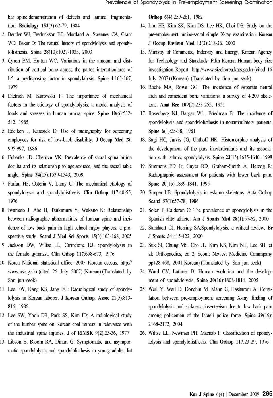 Cyron BM, Hutton WC: Variations in the amount and distribution of cortical bone across the partes interarticulares of L5: a predisposing factor in spondylalysis. Spine 4:163-167, 1979 4.