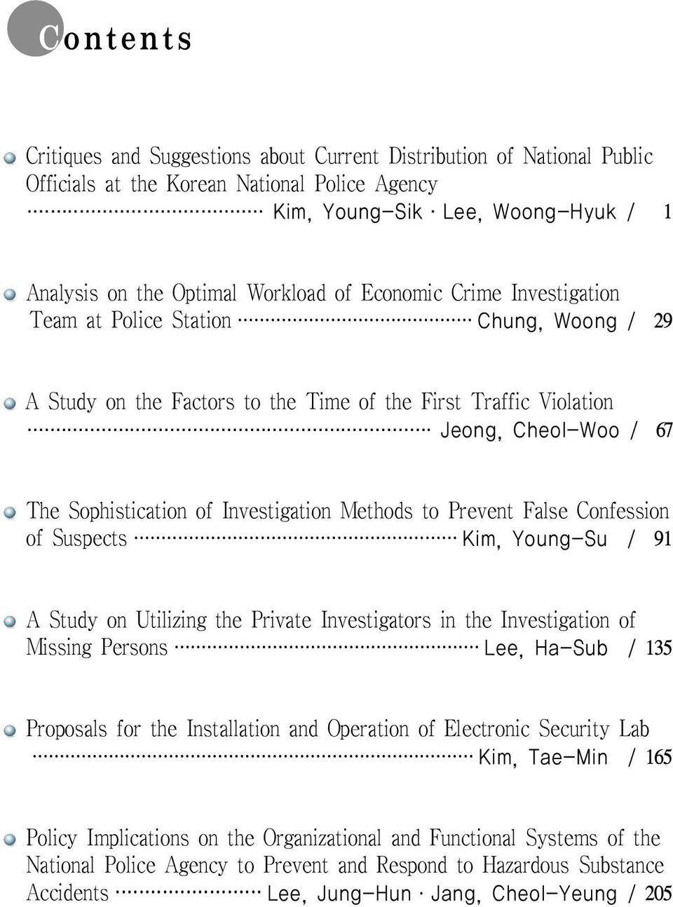 Methods to Prevent False Confession of Suspects Kim, Young-Su / 91 A Study on Utilizing the Private Investigators in the Investigation of Missing Persons Lee, Ha-Sub / 135 Proposals for the