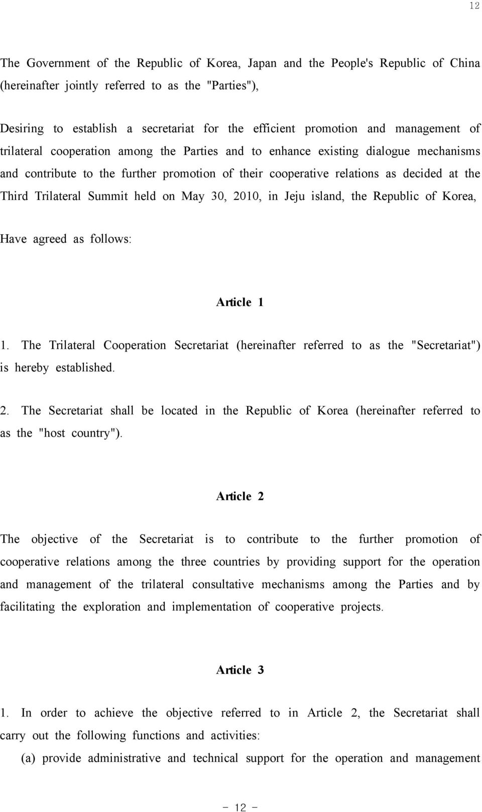 the Third Trilateral Summit held on May 30, 2010, in Jeju island, the Republic of Korea, Have agreed as follows: Article 1 1.