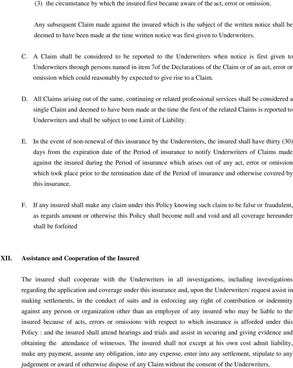 aim made against the insured which is the subject of the written notice shall be deemed to have been made at the time written notice was first given to Underwriters. C.