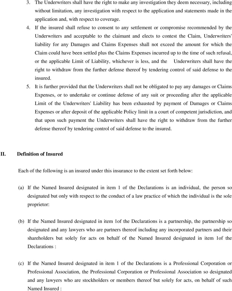 If the insured shall refuse to consent to any settlement or compromise recommended by the Underwriters and acceptable to the claimant and elects to contest the Claim, Underwriters' liability for any