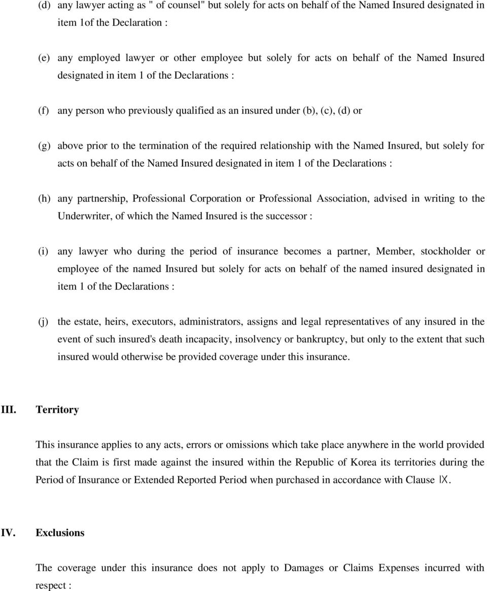 relationship with the Named Insured, but solely for acts on behalf of the Named Insured designated in item 1 of the Declarations : (h) any partnership, Professional Corporation or Professional