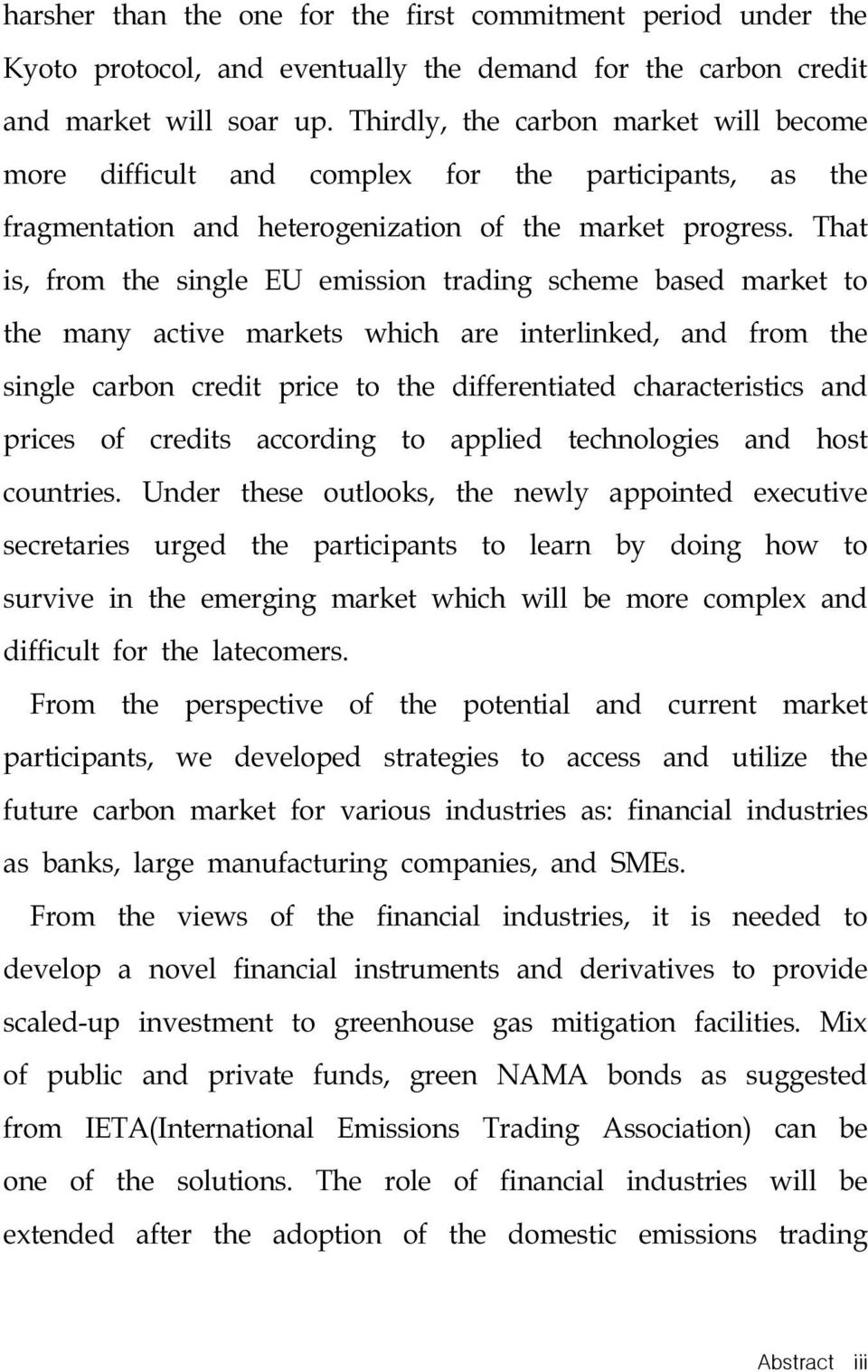 That is, from the single EU emission trading scheme based market to the many active markets which are interlinked, and from the single carbon credit price to the differentiated characteristics and