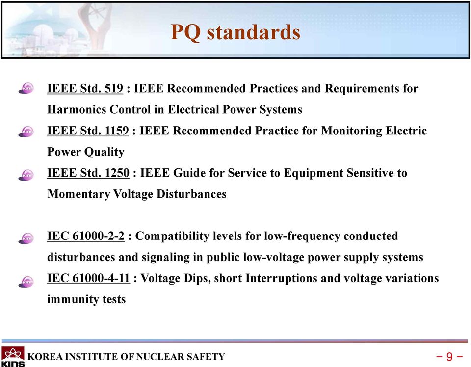 1250 : IEEE Guide for Service to Equipment Sensitive to Momentary Voltage Disturbances IEC 61000-2-2 : Compatibility levels for