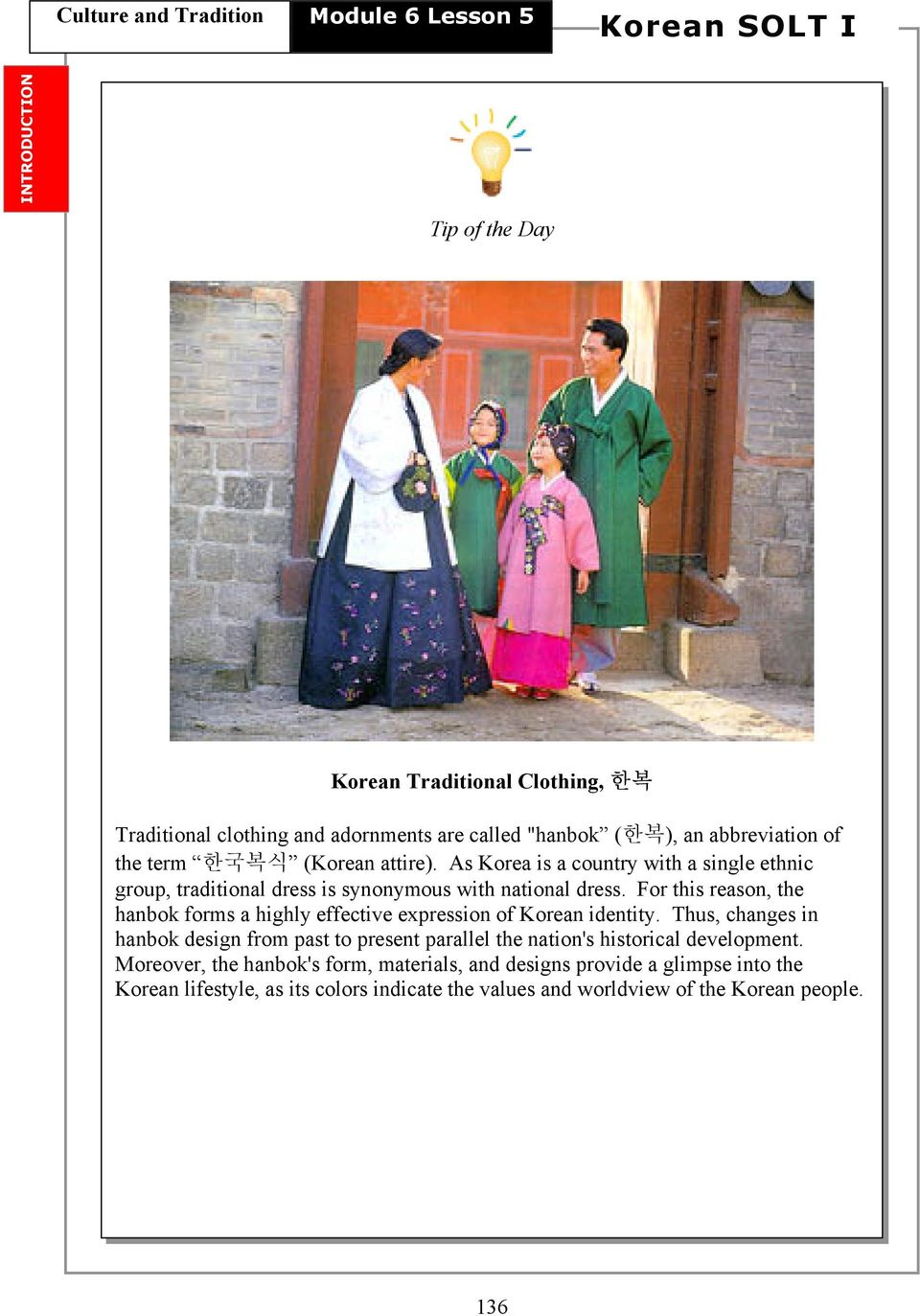 For this reason, the hanbok forms a highly effective expression of Korean identity.