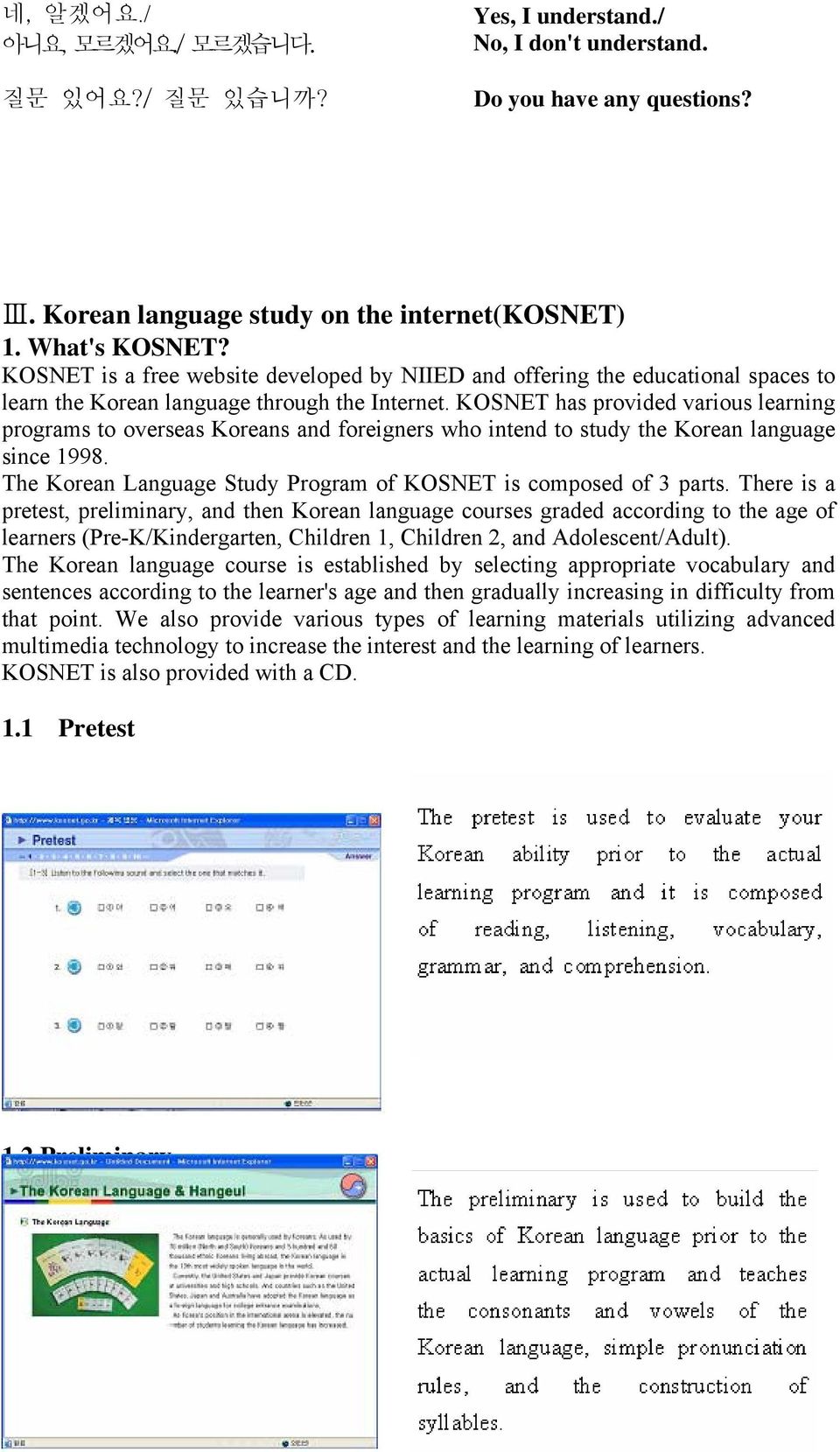KOSNET has provided various learning programs to overseas Koreans and foreigners who intend to study the Korean language since 1998. The Korean Language Study Program of KOSNET is composed of 3 parts.