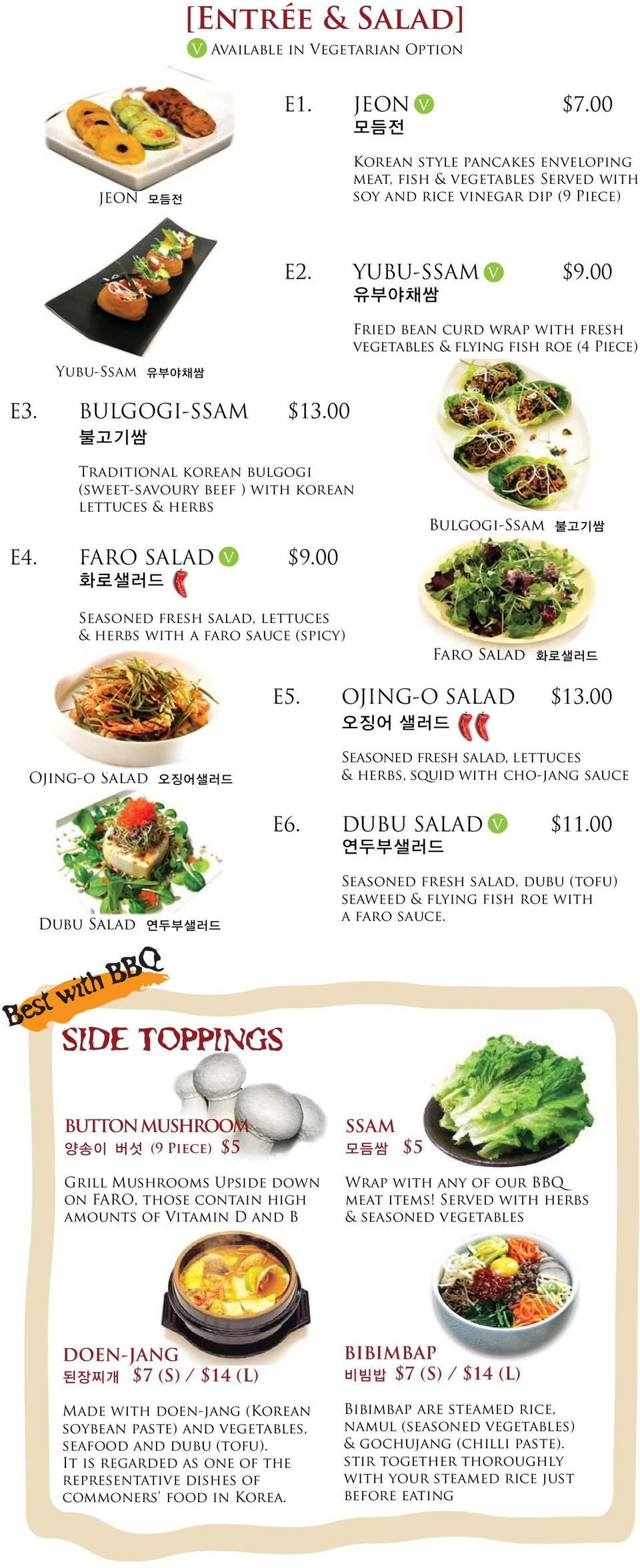 00 불고기쌈 Traditional korean bulgogi (sweet-savoury beef ) with korean lettuces & herbs E4. FARO SALAD v $9.