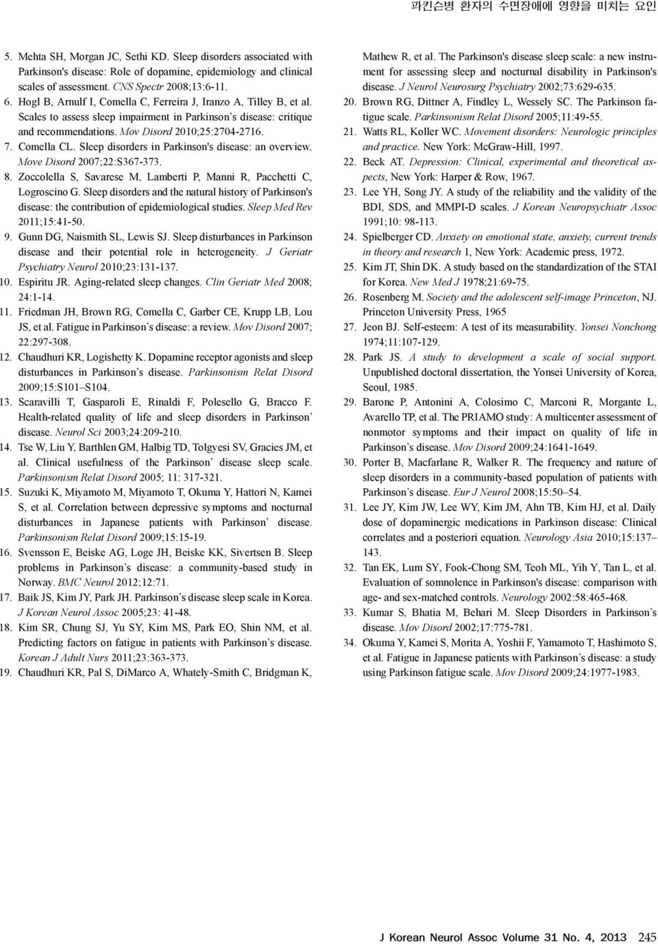 Mov Disord 2010;25:2704-2716. 7. Comella CL. Sleep disorders in Parkinson's disease: an overview. Move Disord 2007;22:S367-373. 8.