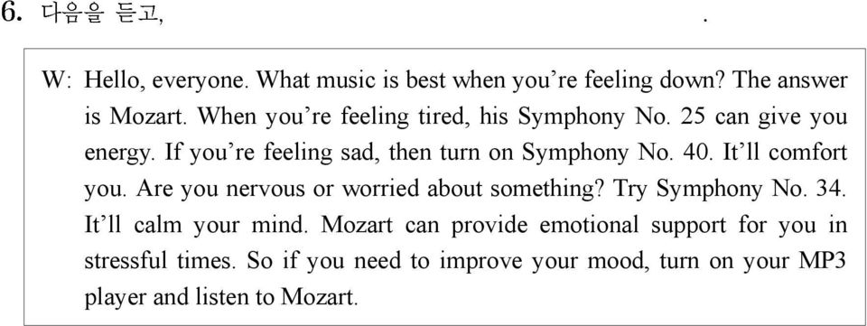 40. It ll comfort you. Are you nervous or worried about something? Try Symphony No. 34. It ll calm your mind.