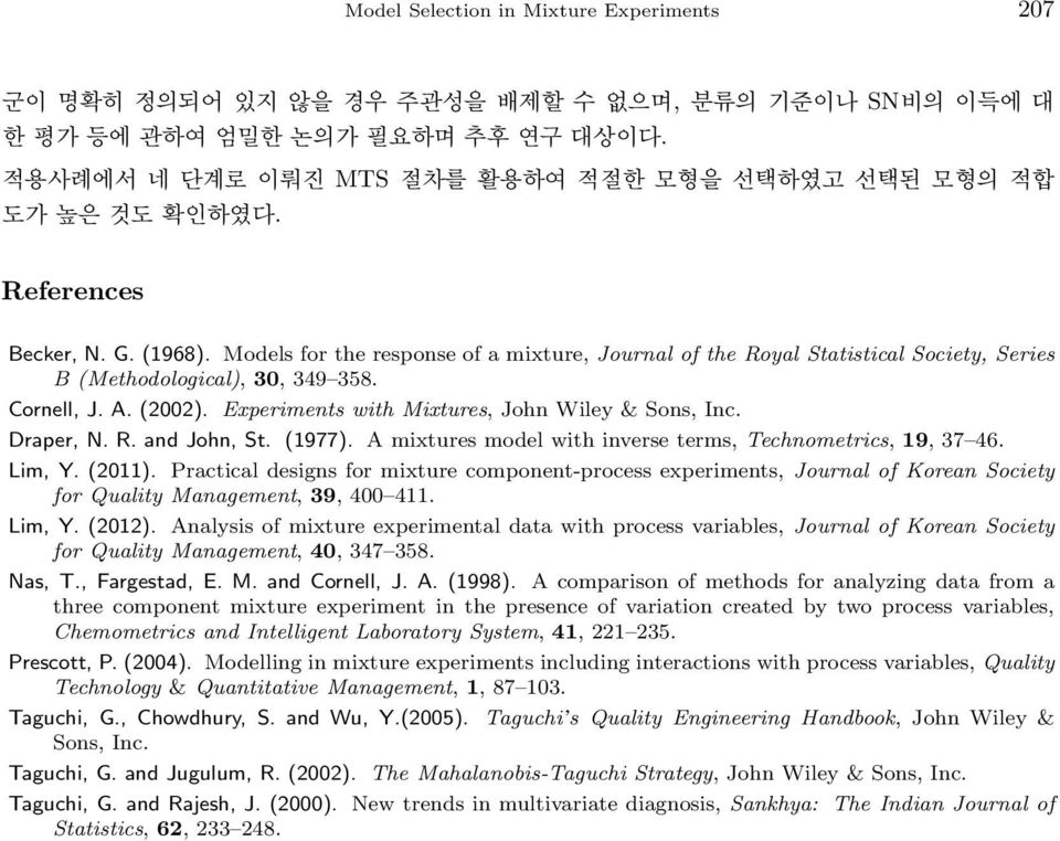 Models for the response of a mixture, Journal of the Royal Statistical Society, Series B (Methodological), 30, 349 358. Cornell, J. A. (2002). Experiments with Mixtures, John Wiley & Sons, Inc.