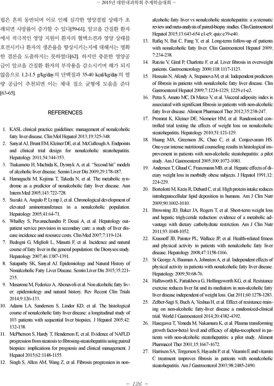 KASL clinical practice guidelines: management of nonalcoholic fatty liver disease. Clin Mol Hepatol 2013;19:325-348. 2. Sanyal AJ, Brunt EM, Kleiner DE, et al. McCullough A.