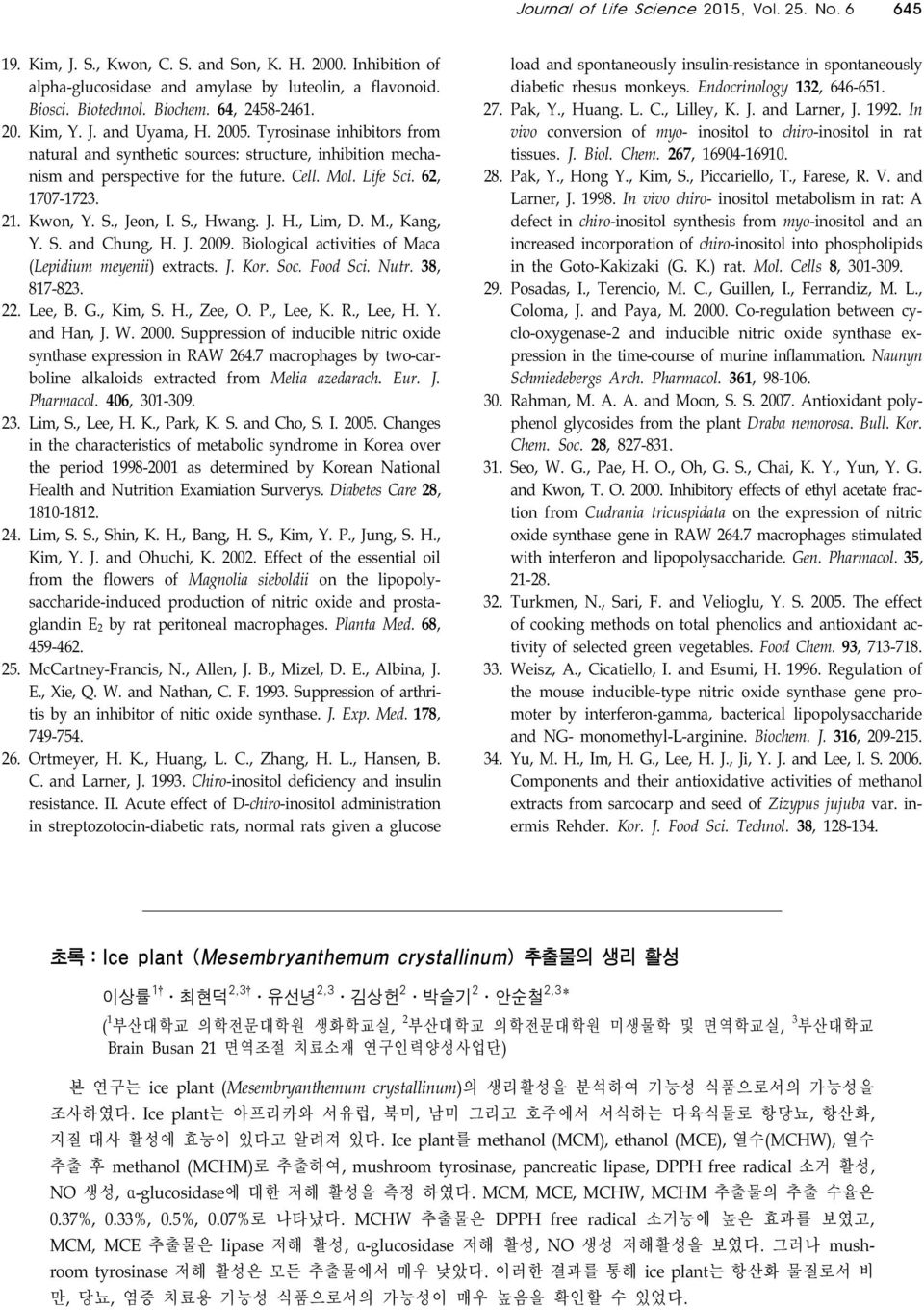 62, 1707-1723. 21. Kwon, Y. S., Jeon, I. S., Hwang. J. H., Lim, D. M., Kang, Y. S. and Chung, H. J. 2009. Biological activities of Maca (Lepidium meyenii) extracts. J. Kor. Soc. Food Sci. Nutr.