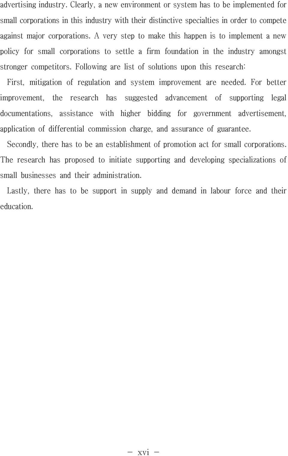 A very step to make this happen is to implement a new policy for small corporations to settle a firm foundation in the industry amongst stronger competitors.