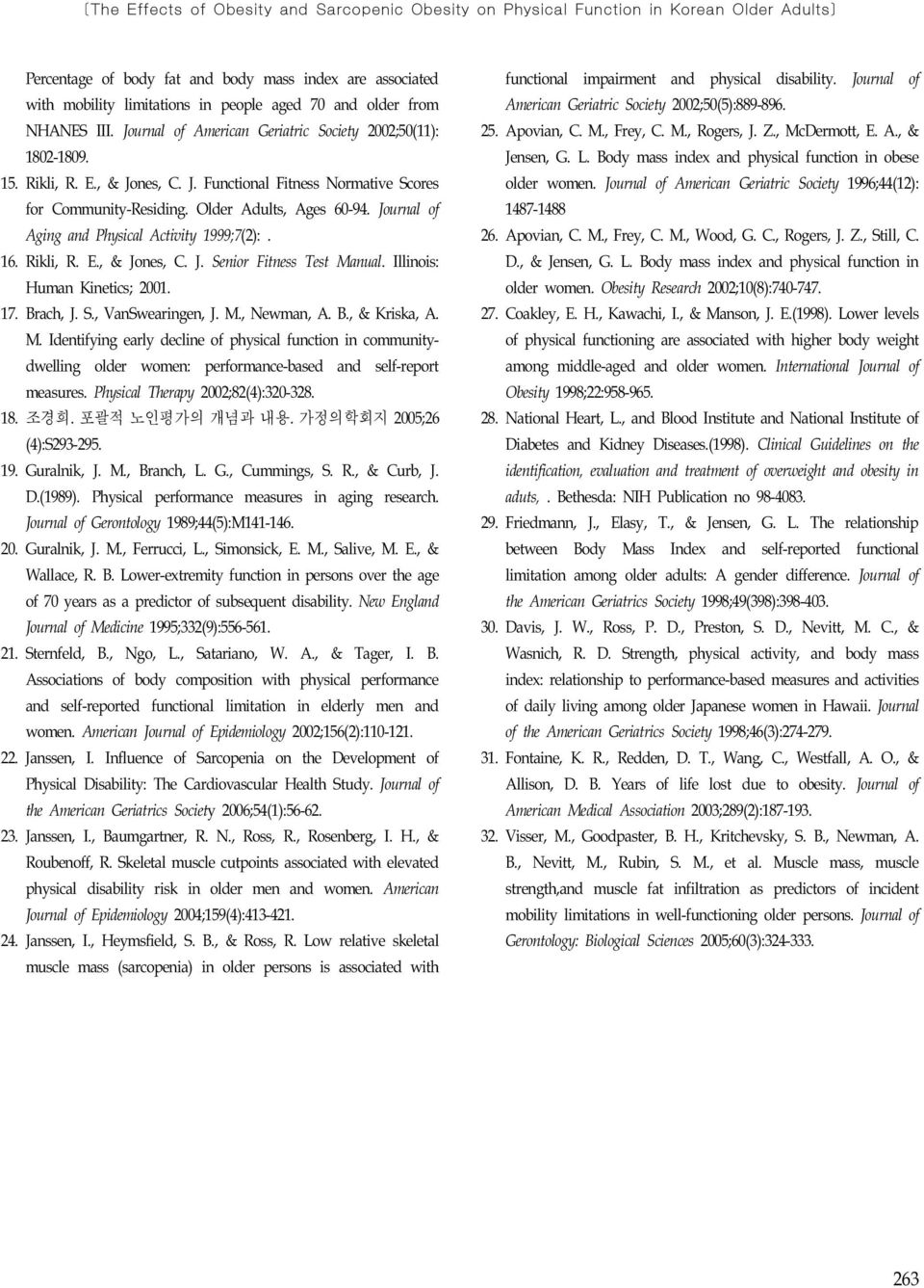 Older Adults, Ages 60-94. Journal of Aging and Physical Activity 1999;7(2):. 16. Rikli, R. E., & Jones, C. J. Senior Fitness Test Manual. Illinois: Human Kinetics; 2001. 17. Brach, J. S., VanSwearingen, J.