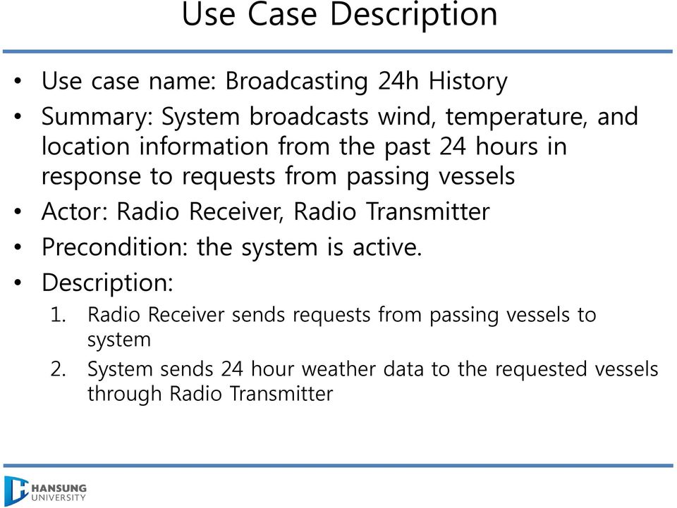 Receiver, Radio Transmitter Precondition: the system is active. Description: 1.