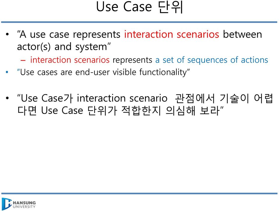 sequences of actions Use cases are end-user visible functionality