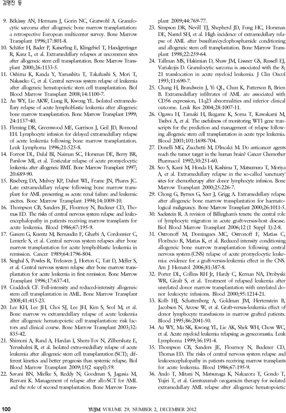 Extramedullary relapses at uncommon sites after allogeneic stem cell transplantation. Bone Marrow Transplant 2000;26:1133-5. 11. Oshima K, Kanda Y, Yamashita T, Takahashi S, Mori T, Nakaseko C, et al.