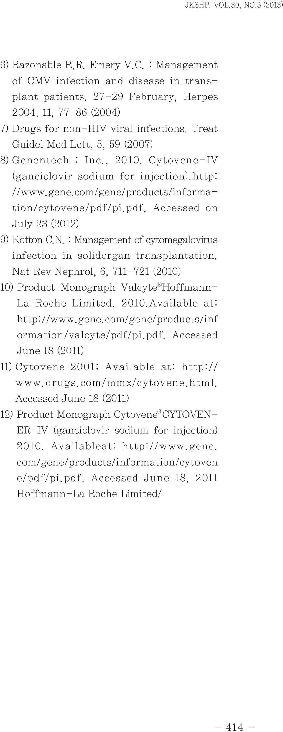 http: //www.gene.com/gene/products/information/cytovene/pdf/pi.pdf, Accessed on July 23 (2012) 9) Kotton C.N. : Management of cytomegalovirus infection in solidorgan transplantation.
