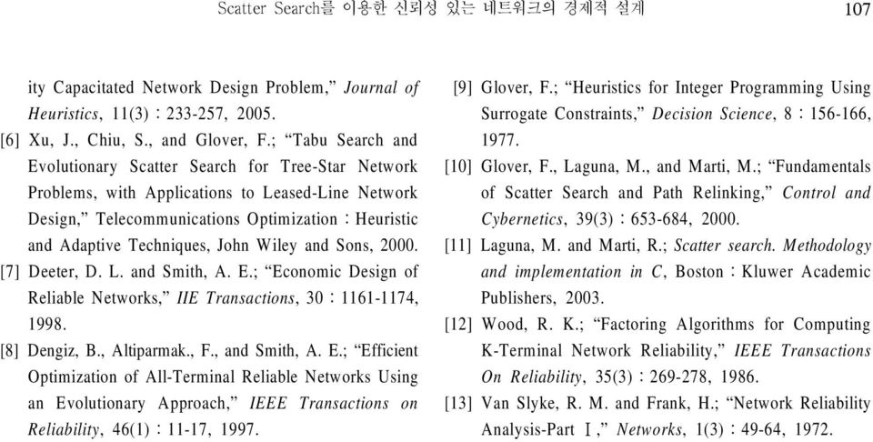 Networks IIE Transactions 998 [8] Dengiz B Altiparmak F and Smith A E; Efficient Optimization of AllTerminal Reliable Networks Using an Evolutionary Approach IEEE Transactions on Reliability 99 [9]