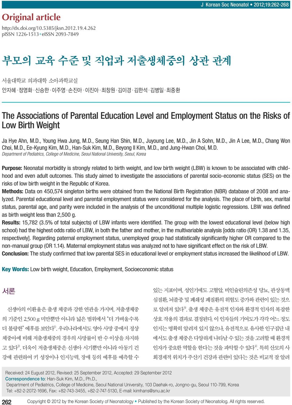 Education Level and Employment Status on the Risks of Low Birth Weight Ja Hye Ahn, M.D., Young Hwa Jung, M.D., Seung Han Shin, M.D., Juyoung Lee, M.D., Jin A Sohn, M.D., Jin A Lee, M.D., Chang Won Choi, M.