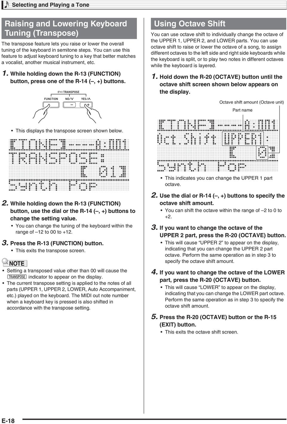 While holding down the R-13 (FUNCTIN) button, press one of the R-14 (, +) buttons. Using ctave Shift You can use octave shift to individually change the octave of the UPPER 1, UPPER 2, and LWER parts.