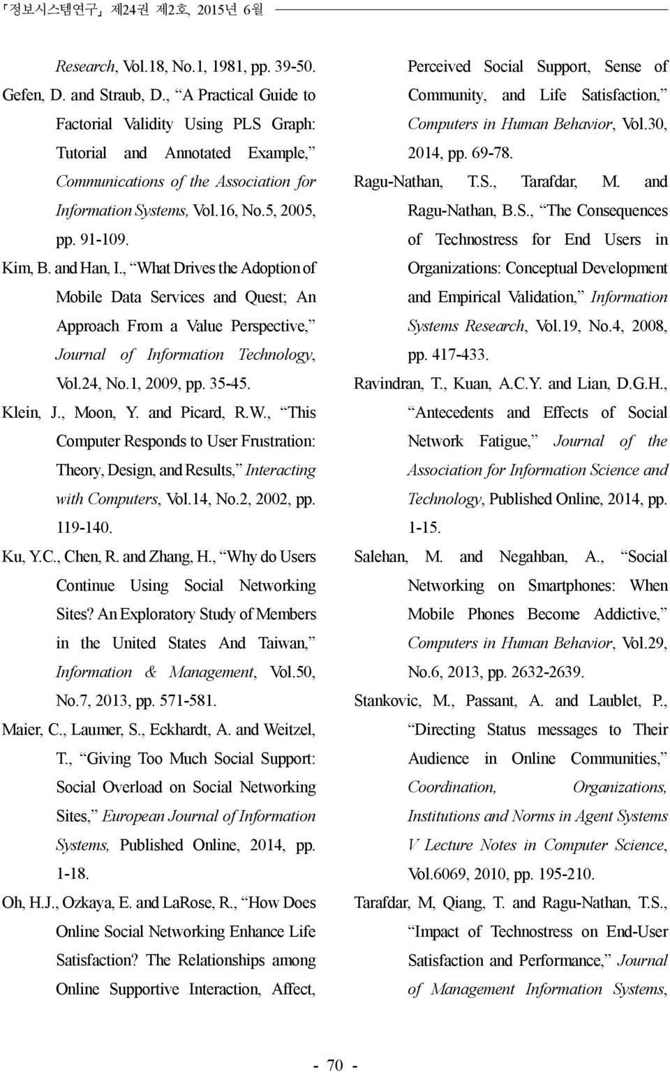 and Han, I., What Drives the Adoption of Mobile Data Services and Quest; An Approach From a Value Perspective, Journal of Information Technology, Vol.24, No.1, 2009, pp. 35-45. Klein, J., Moon, Y.