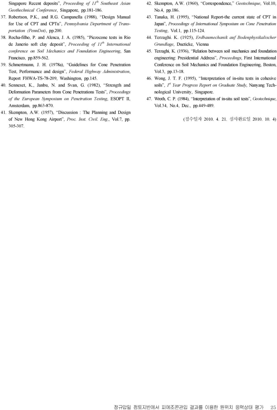 859-562. 39. Schmrtmann, J. H. (1978a), Guidlins for Con Pntration Tst, Prformanc and dsign, Fdral Highway Administration, Rport FHWA-TS-78-209, Washington, pp.145. 40. Snnst, K., Janbu,. and Svan, G.