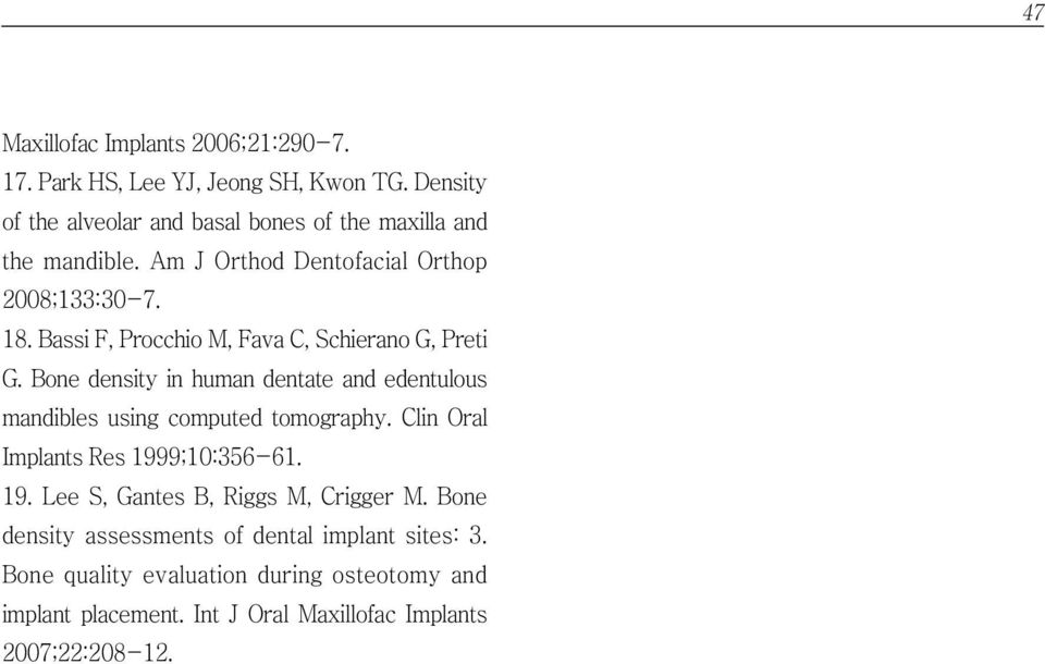 Bassi F, Procchio M, Fava C, Schierano G, Preti G. Bone density in human dentate and edentulous mandibles using computed tomography.