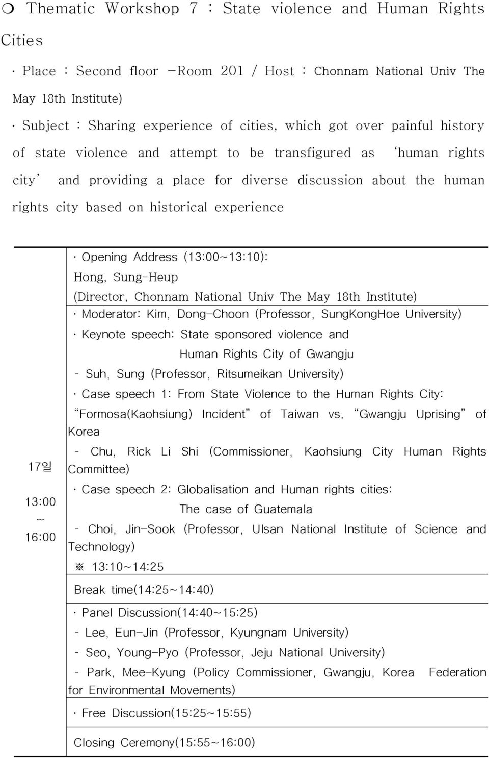 Opening Address (13:00~13:10): Hong, Sung-Heup 17일 13:00 ~ 16:00 (Director, Chonnam National Univ The May 18th Institute) Moderator: Kim, Dong-Choon (Professor, SungKongHoe University) Keynote